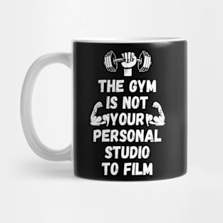 The Gym is Not Your Personal Studio to Film Mug